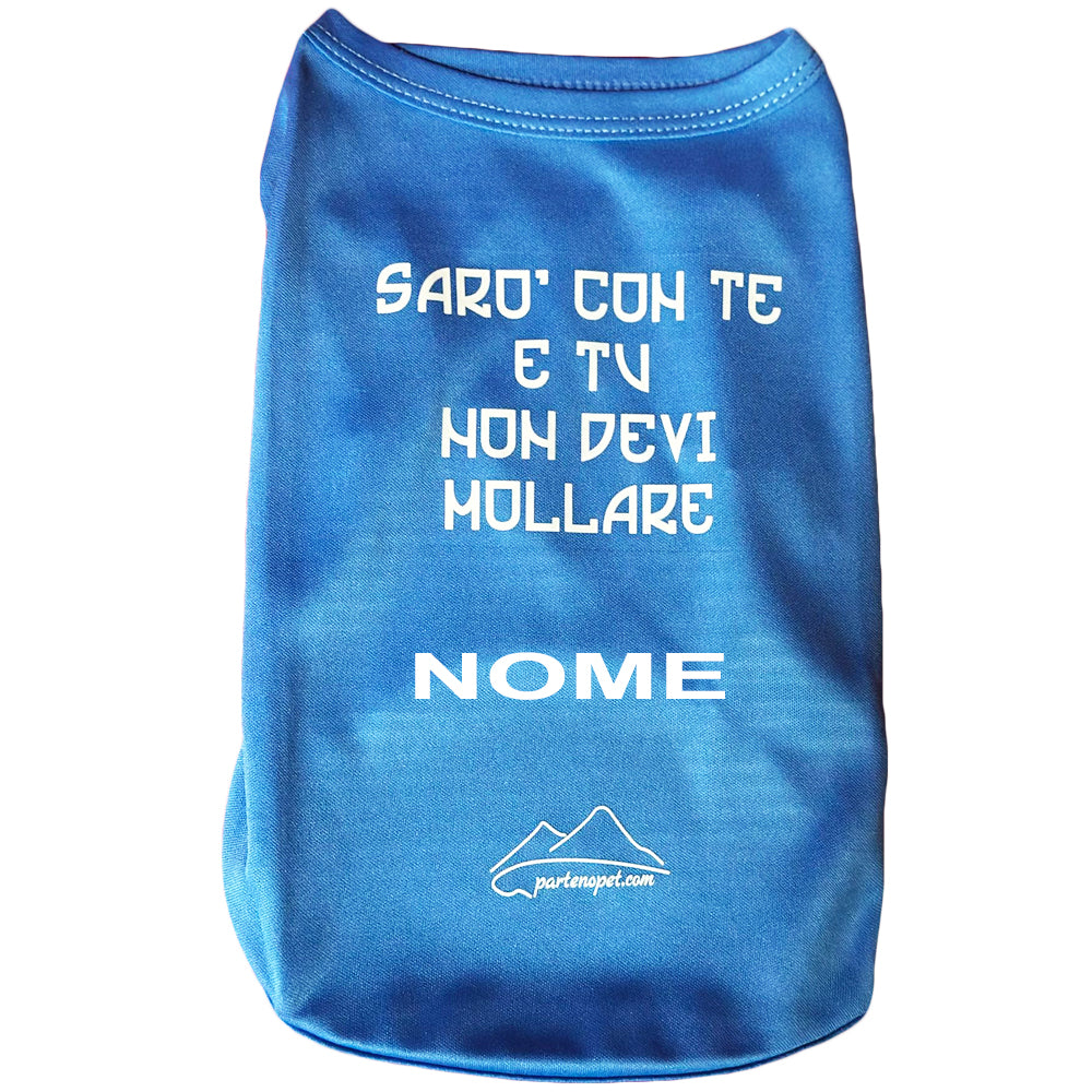 Maglietta per cani di colore blu con la scritta sarò con te e tu non devi mollare con personalizzazione del nome